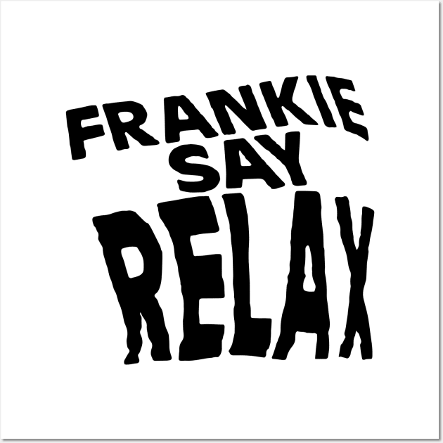 Friends - Frankie Say Relax Wall Art by smilingnoodles